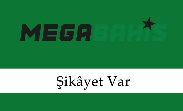 Megabahis Şikayet Var