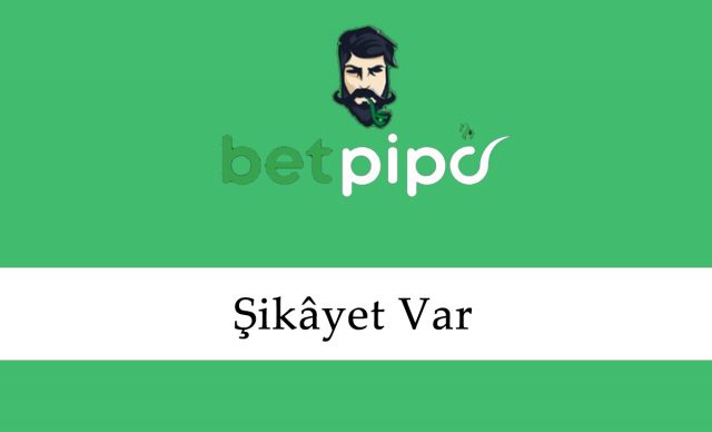 Betpipo Şikâyet Var