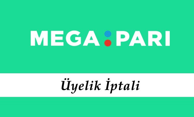 Megapari Üyelik İptali