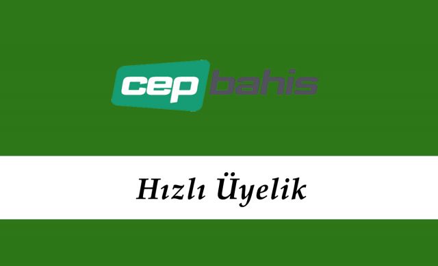 Cepbahis Hızlı Üyelik