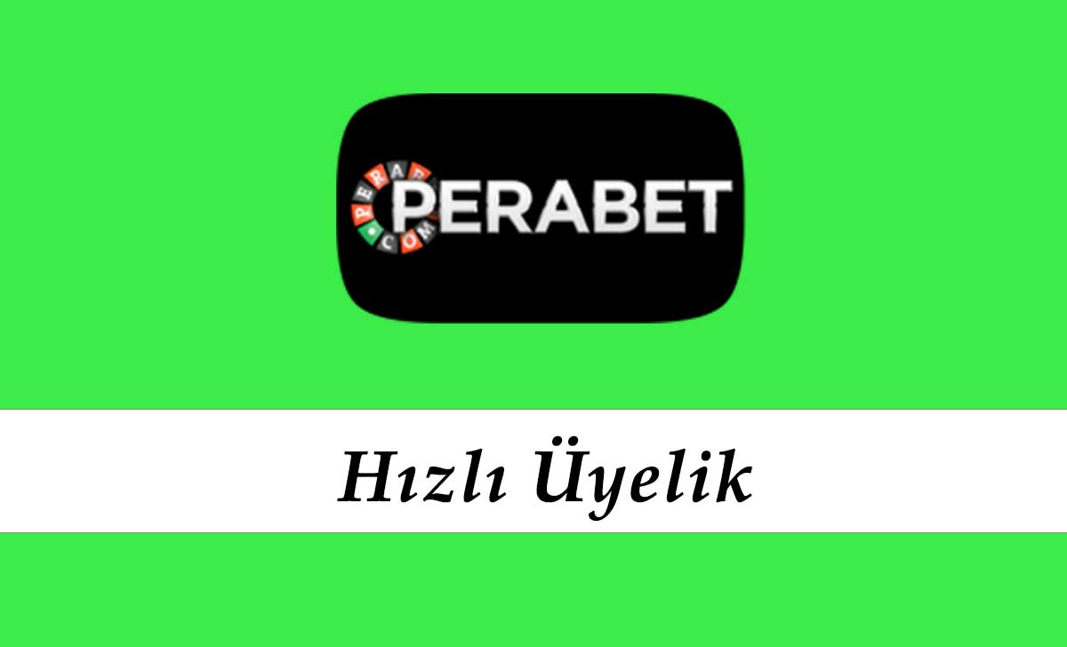 Perabet Hızlı Üyelik