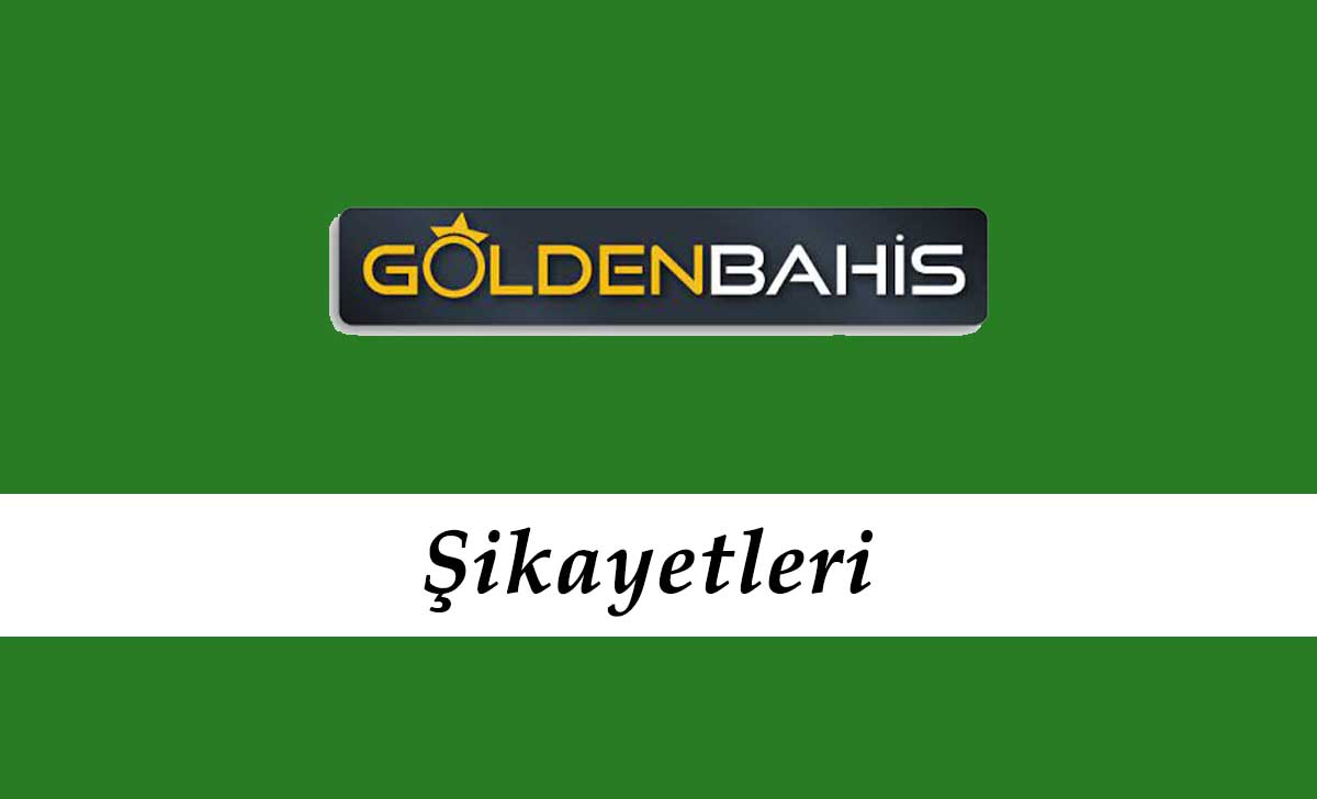 Goldenbahis Şikayetleri