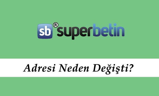 Süperbetin Adresi Neden Değişti?