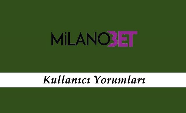 Milanobet Kullanıcı Yorumları