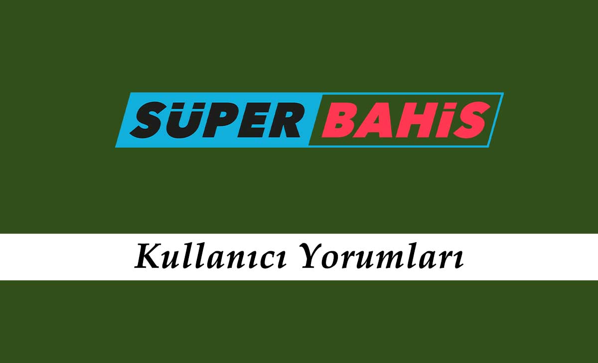 Süperbahis Kullanıcı Yorumları