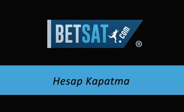 Betsat Hesap Kapatma