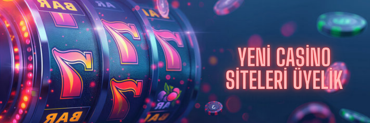 Yeni Casino Siteleri Üyelik