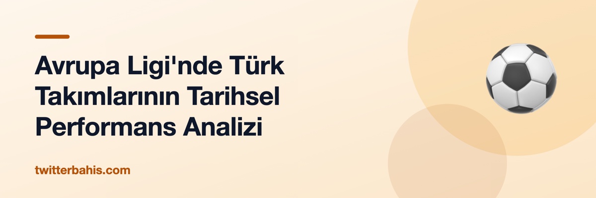 Avrupa Ligi'nde Türk Takımlarının Tarihsel Performans Analizi