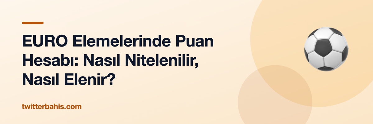EURO Elemelerinde Puan Hesabı: Nasıl Nitelenilir, Nasıl Elenir?